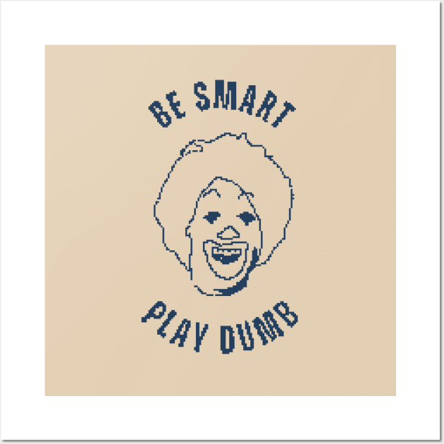 Be Smart, Play Dumb - Funny 1 bit Pixel art Wall Art by pxlboy